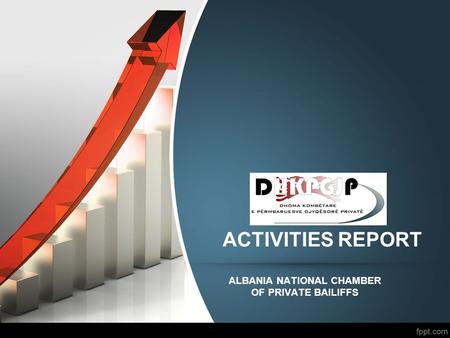 ACTIVITIES REPORT ALBANIA NATIONAL CHAMBER OF PRIVATE BAILIFFS.