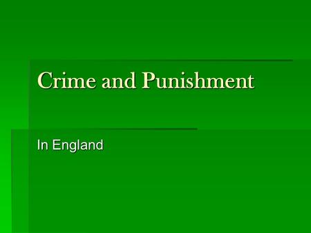 Crime and Punishment In England.  Justice was based on unwritten custom during the Early Middle Ages  Few written laws existed, and were mostly lists.