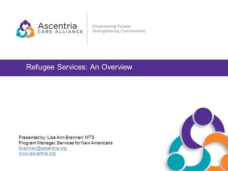 Refugee Services: An Overview Presented by: Lisa Ann Brennan, MTS Program Manager, Services for New Americans