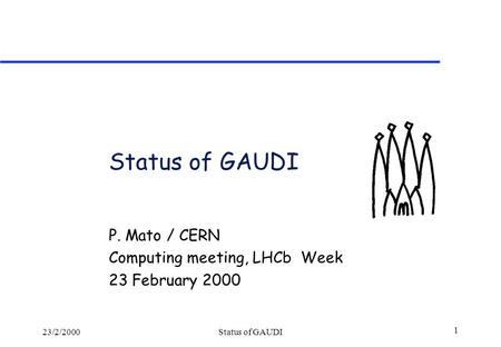 23/2/2000Status of GAUDI 1 P. Mato / CERN Computing meeting, LHCb Week 23 February 2000.