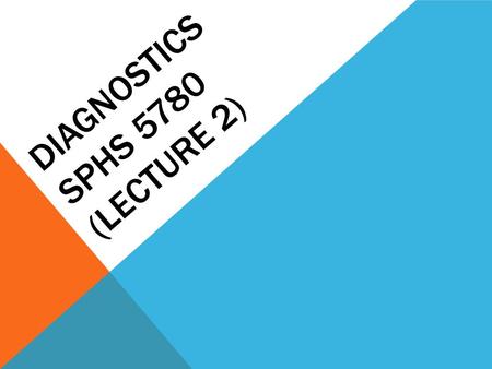 DIAGNOSTICS SPHS 5780 (LECTURE 2). THE NATURE OF DIAGNOSIS AND EVALUATION.