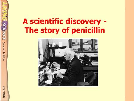 A scientific discovery - The story of penicillin.