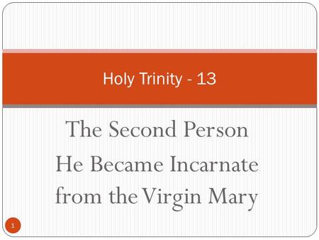 The Second Person He Became Incarnate from the Virgin Mary 1 Holy Trinity - 13.