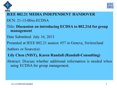 IEEE 802.21 MEDIA INDEPENDENT HANDOVER DCN: 21-13-00xx-ECDSA Title: Discussion on introducing ECDSA to 802.21d for group management Date Submitted: July.