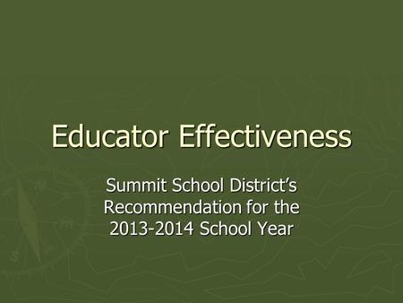 Educator Effectiveness Summit School District’s Recommendation for the 2013-2014 School Year.