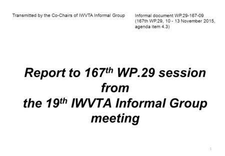 Report to 167 th WP.29 session from the 19 th IWVTA Informal Group meeting Transmitted by the Co-Chairs of IWVTA Informal Group Informal document WP.29-167-09.
