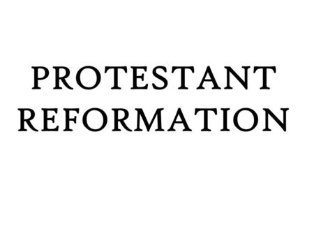 PROTESTANT REFORMATION. WHAT? The protest movement against the Catholic Church during the 1500s that called for it to make reforms.
