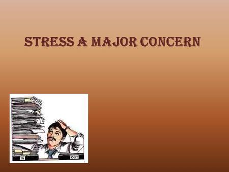 STRESS A MAJOR CONCERN. Stress Talk Stress is….. Researchers define stress as a physical, mental, or emotional response to events that causes bodily.