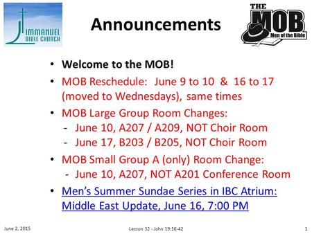 Welcome to the MOB! MOB Reschedule: June 9 to 10 & 16 to 17 (moved to Wednesdays), same times MOB Large Group Room Changes: ­June 10, A207 / A209, NOT.