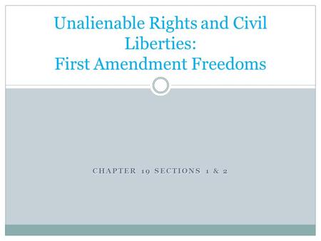 CHAPTER 19 SECTIONS 1 & 2 Unalienable Rights and Civil Liberties: First Amendment Freedoms.
