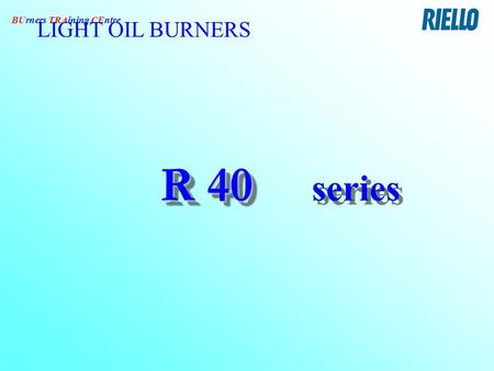 LIGHT OIL BURNERS R 40 series.