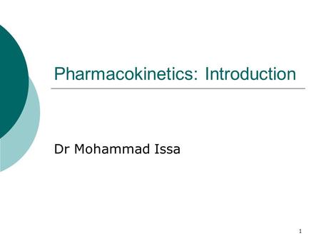 1 Pharmacokinetics: Introduction Dr Mohammad Issa.