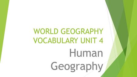 WORLD GEOGRAPHY VOCABULARY UNIT 4 Human Geography.