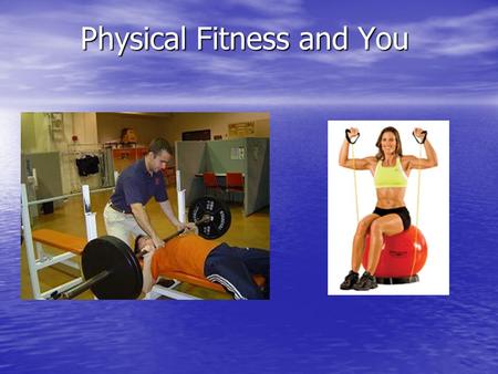 Physical Fitness and You. Physical Benefits of Exercise Improves Cardiovascular Fitness Improves Cardiovascular Fitness Controls Weight Controls Weight.