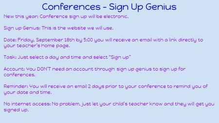 Conferences - Sign Up Genius New this year: Conference sign up will be electronic. Sign up Genius: This is the website we will use. Date: Friday, September.