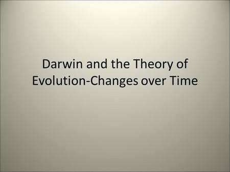 Darwin and the Theory of Evolution-Changes over Time.
