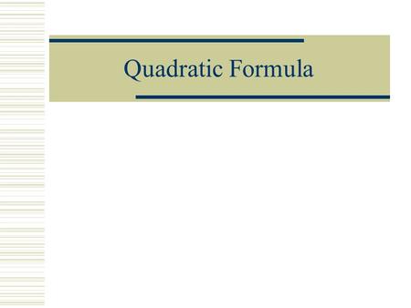 Quadratic Formula Standard Form of a Quadratic Equation ax 2 + bx + c = 0  example  x 2 + 6x + 8 = 0  a = ____ b = ____ c = ____  we learned to solve.