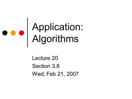 Application: Algorithms Lecture 20 Section 3.8 Wed, Feb 21, 2007.