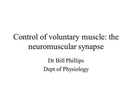 Control of voluntary muscle: the neuromuscular synapse