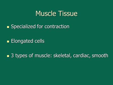 Muscle Tissue Specialized for contraction Elongated cells