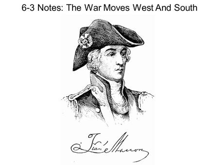 6-3 Notes: The War Moves West And South. The War in the West Most Native Americans sided with the British and fought against Patriots They viewed the.