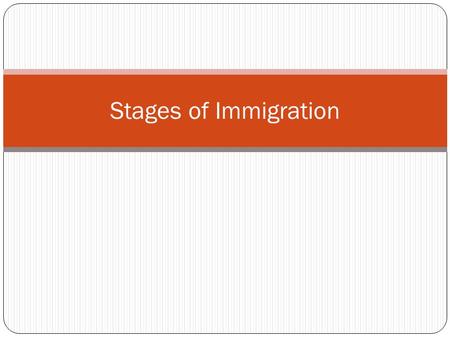 Stages of Immigration. Objectives After today’s lesson, you will: Describe some of the patterns of immigration throughout U.S. History.