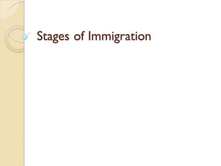 Stages of Immigration. Focus Question List five reasons for people to move from one place to another. Explain which is the best reason to move.