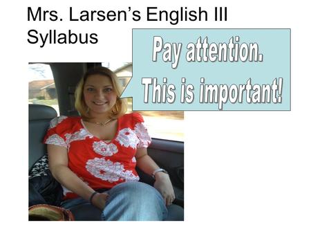 Mrs. Larsen’s English III Syllabus Mrs. Jessica Larsen 618-635-3838 3rd Hour Plan Room 32 ( )