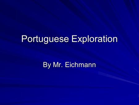 Portuguese Exploration By Mr. Eichmann. The Search for Eastern Routes A combination of ships from Venice and other city- states, and land routes through.