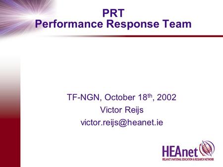 PRT Performance Response Team TF-NGN, October 18 th, 2002 Victor Reijs