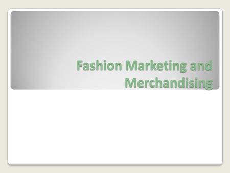 Fashion Marketing and Merchandising. Product Planning Even fashion must be thought out and planned. New items are discussed and trends analyzed to determine.