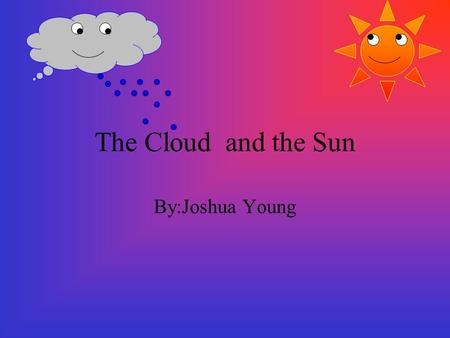 The Cloud and the Sun By:Joshua Young.