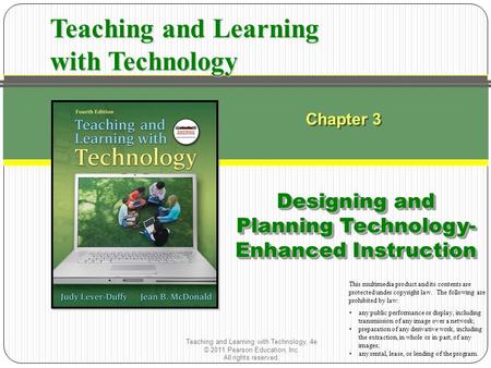 Teaching and Learning with Technology, 4e © 2011 Pearson Education, Inc. All rights reserved. Chapter 3 Designing and Planning Technology- Enhanced Instruction.