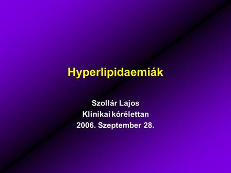 Hyperlipidaemiák Szollár Lajos Klinikai kórélettan 2006. Szeptember 28.