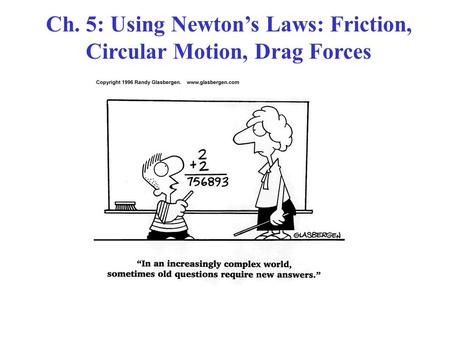 Ch. 5: Using Newton’s Laws: Friction, Circular Motion, Drag Forces