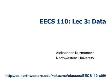 EECS 110: Lec 3: Data Aleksandar Kuzmanovic Northwestern University