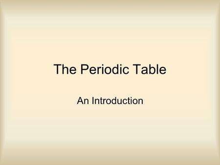 The Periodic Table An Introduction.