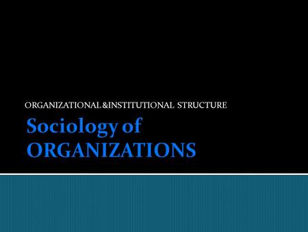 ORGANIZATIONAL &INSTITUTIONAL STRUCTURE.  Studies of individual reactions to work reveal that when work provides challenges, potential for advancement.