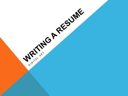WRITING A RESUME DIGITAL ART. WHAT IS A RESUME A resume is a brief document that summarizes your education, employment history and past experiences that.