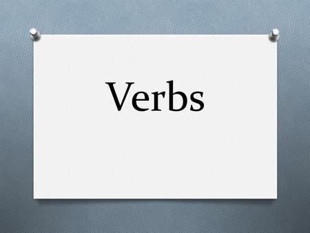 Verbs. Verbs: Verbs are words that express action or state of being, and they are an essential part of a complete sentence. There are two categries of.