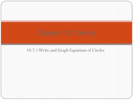 10.7.1 Write and Graph Equations of Circles Chapter 10: Circles.
