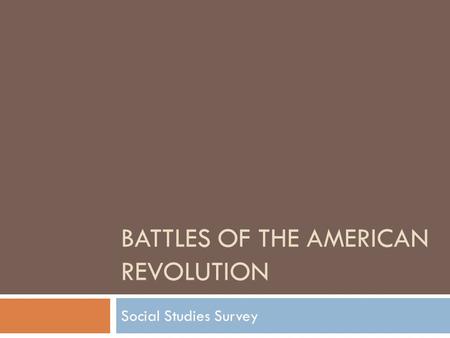 BATTLES OF THE AMERICAN REVOLUTION Social Studies Survey.