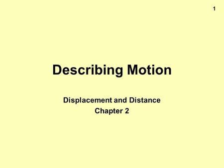 1 Describing Motion Displacement and Distance Chapter 2.