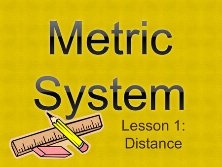 Metric System Lesson 1: Distance.