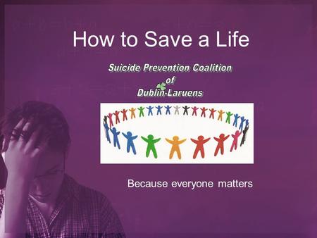 How to Save a Life Because everyone matters. Overall Rates Suicide is the 11 th leading cause of death in Georgia. In the U.S., an average of 1 suicide.