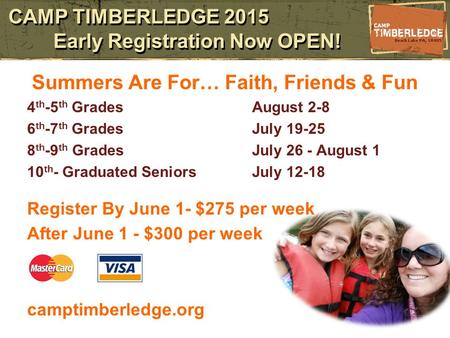 CAMP TIMBERLEDGE 2015 Early Registration Now OPEN! Summers Are For… Faith, Friends & Fun 4 th -5 th GradesAugust 2-8 6 th -7 th GradesJuly 19-25 8 th -9.