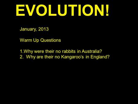 EVOLUTION! January, 2013 Warm Up Questions