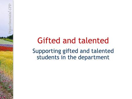 Gifted and talented Supporting gifted and talented students in the department.
