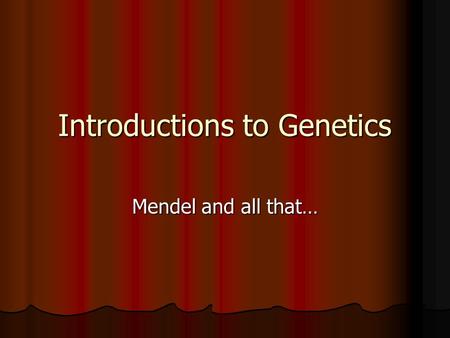 Introductions to Genetics Mendel and all that…. Questions for you In your notes, answer these ?s: Who in your family do you most look like? Who in your.