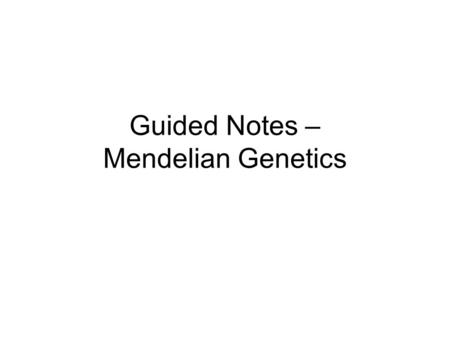 Guided Notes – Mendelian Genetics